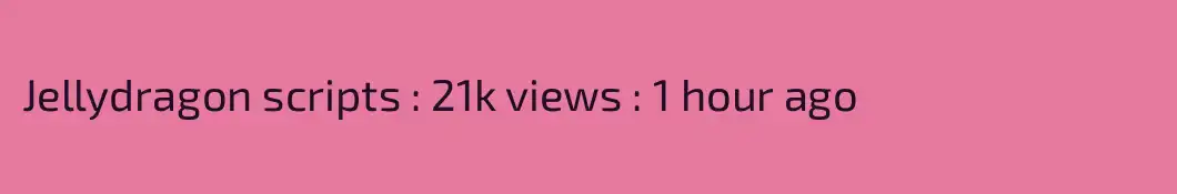 Jellydragon scripts : 21k views : 1 hour ago